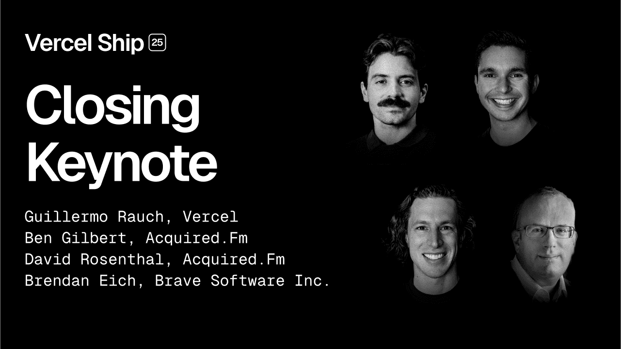 Closing Keynote with Acquired featuring Guillermo Rauch and Brendan Eich